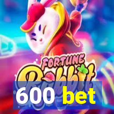 600 bet